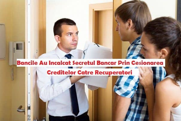 Ati Fost Cesionat La Recuperatorii De Creante Sau Externalizat?Obtineti Daune Morale Si Materiale-Incalcare Secret Bancar