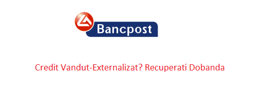 Bancpost Obligata Sa Restituie Dobanda Contractuala Pentru Creditele Externalizate Catre EFG New Europe Funding II B.V – Dobanda Platita In Olanda Este Ilegala Chiar Daca A Fost Cesionata De Catre Ergasias Bank-Avocat Cuculis