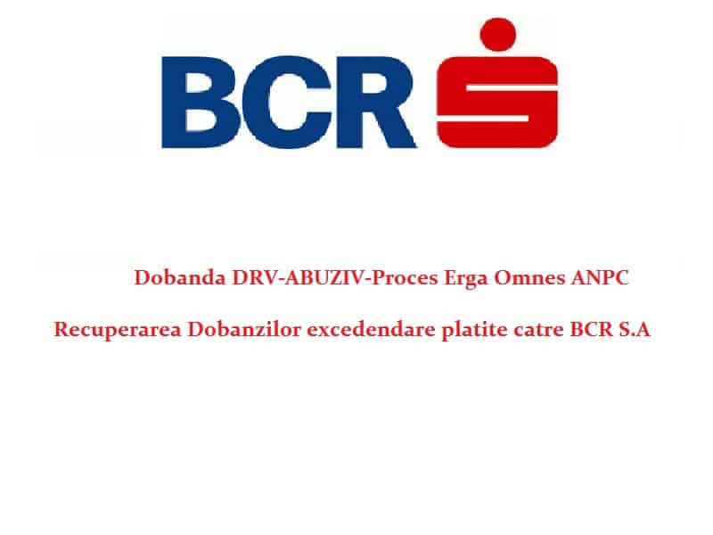 Procese Erga Omnes Clauze Abuzive Dobanda DRV Impotriva BCR SA-Curtea De Apel Elimina Pentru Toti Clauza De Modificare A Dobanzii