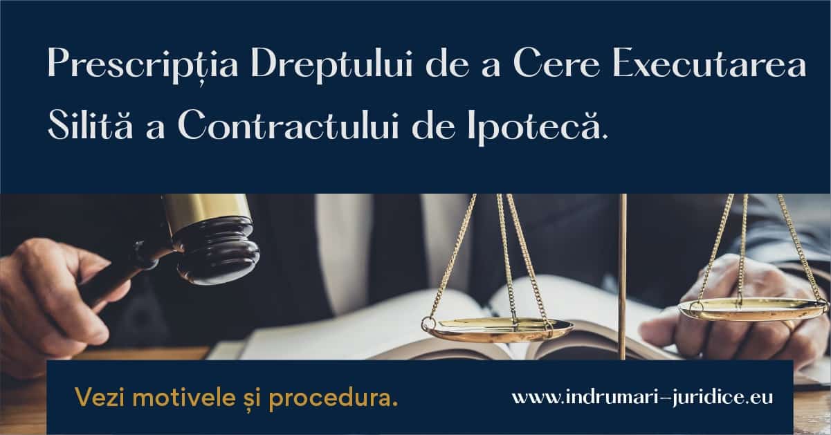 Prescriptia Dreptului De A Cere Executarea Silita A Contractului De Ipoteca