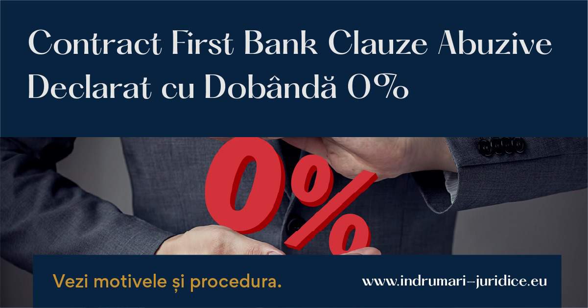 Contract Cu Clauze Abuzive First Bank Declarat Cu Dobanda ZERO 0 %