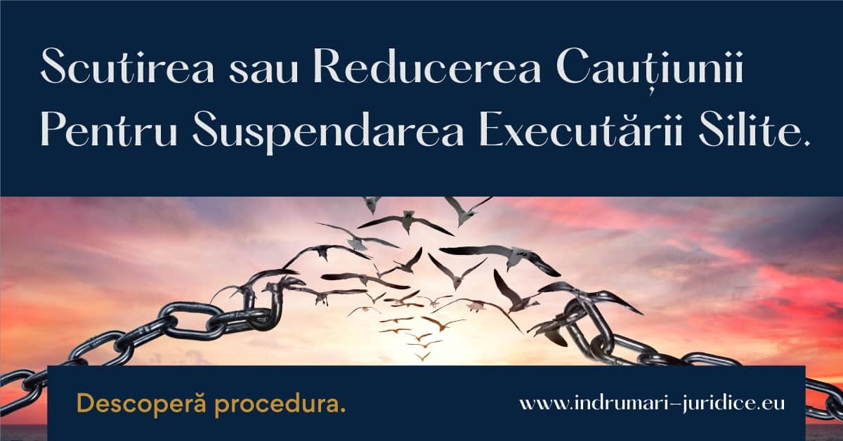 Scutirea De La Plata Cautiunii Sau Reducerea – Suspendare Executare Silita Ajutor Public