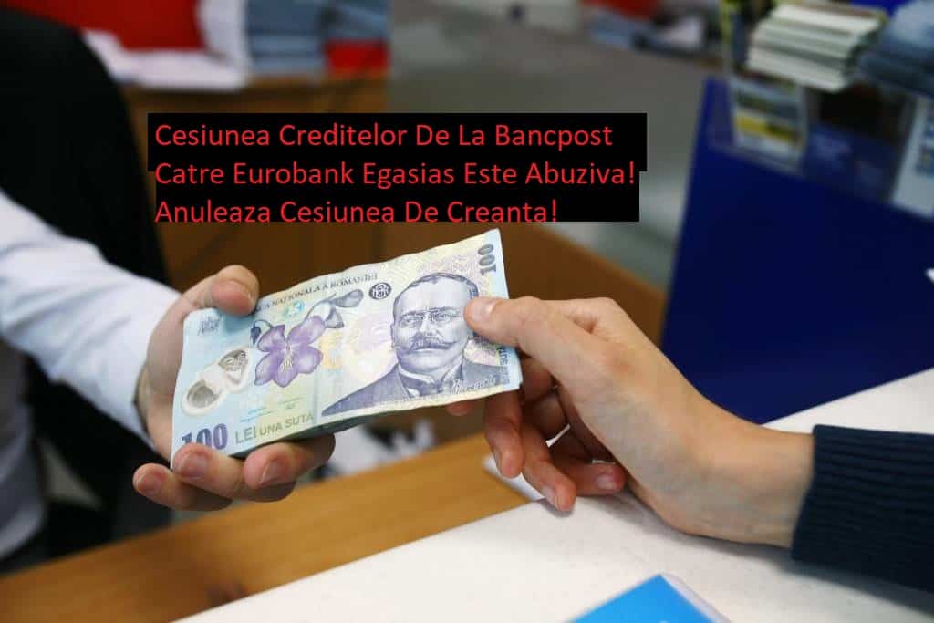 Cesiunea De La Bancpost Catre Eurobank Ergasias S.A-Efectele Clauzelor Abuzive Referitoare La Cesiune Si Ce Pot Face Imprumutatii-Avocat Cuculis
