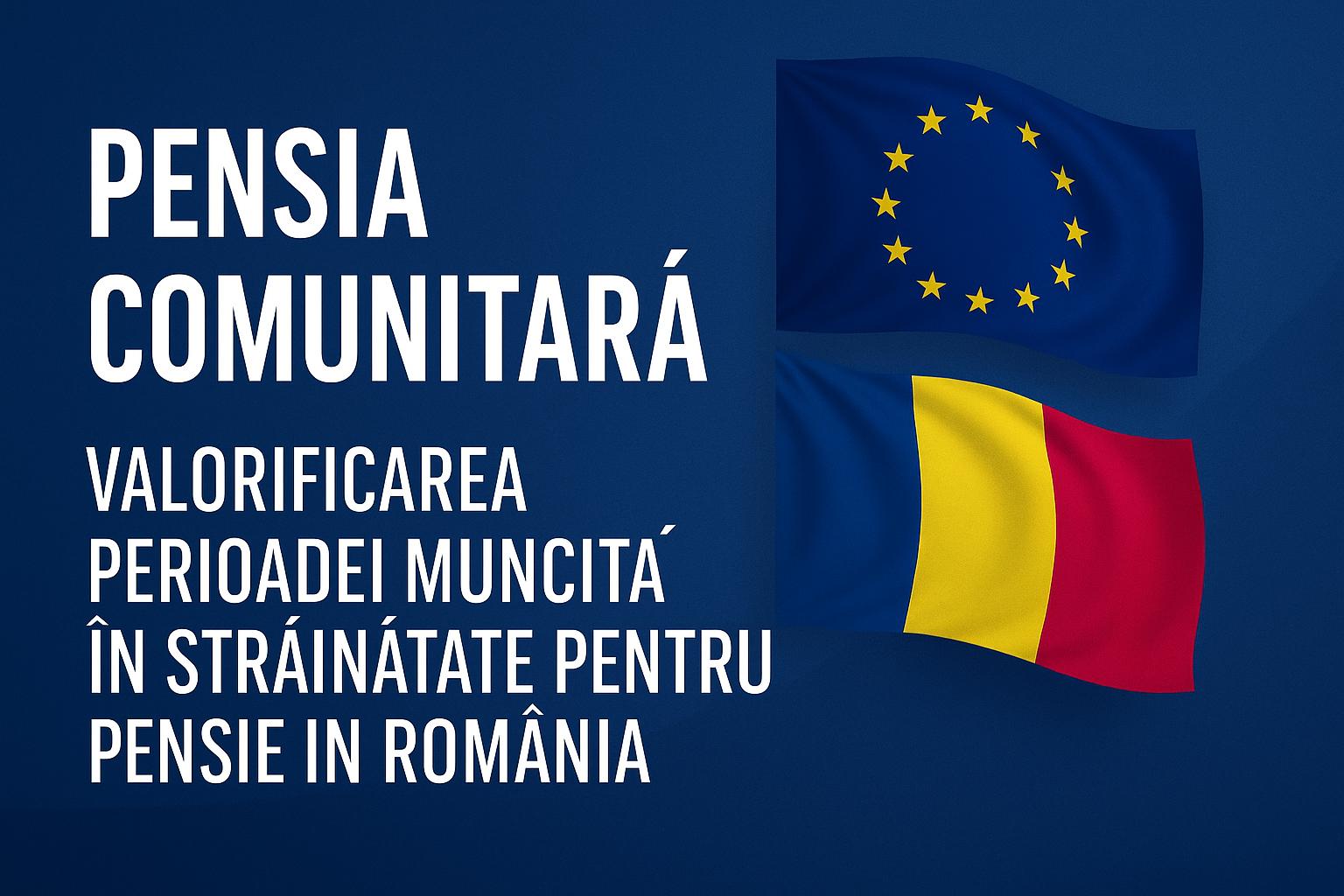 Pensia comunitara-Valorificarea perioadei muncita in strainatate pentru pensie in Romania